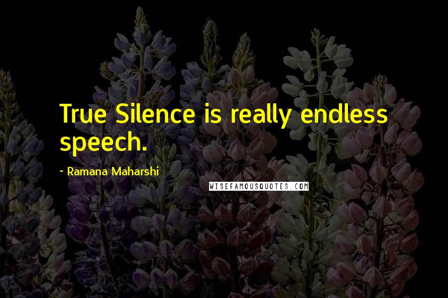 Ramana Maharshi Quotes: True Silence is really endless speech.