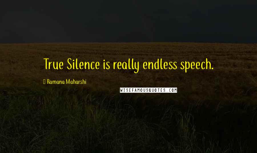 Ramana Maharshi Quotes: True Silence is really endless speech.