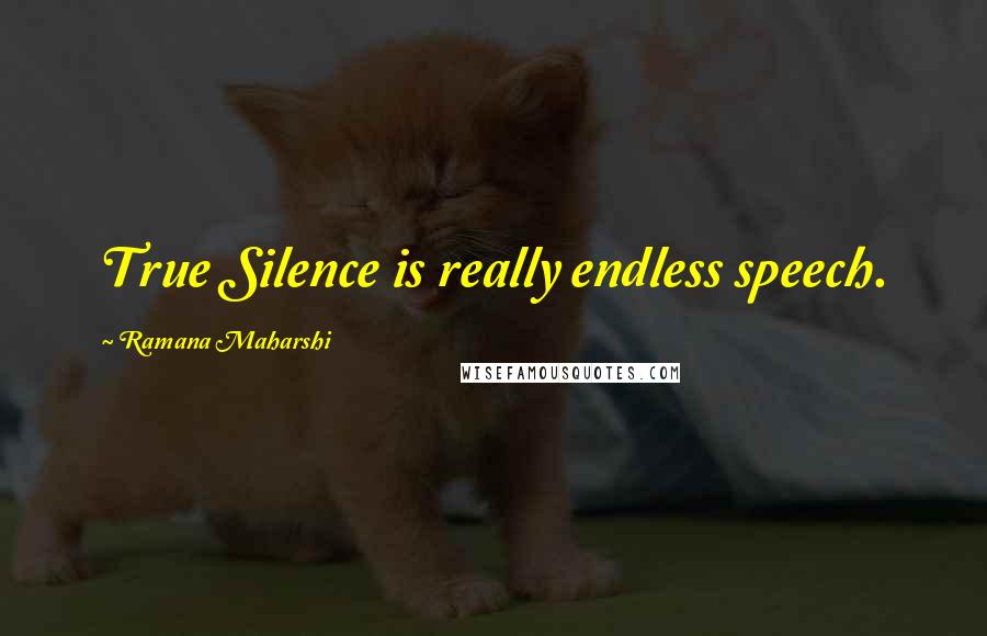 Ramana Maharshi Quotes: True Silence is really endless speech.