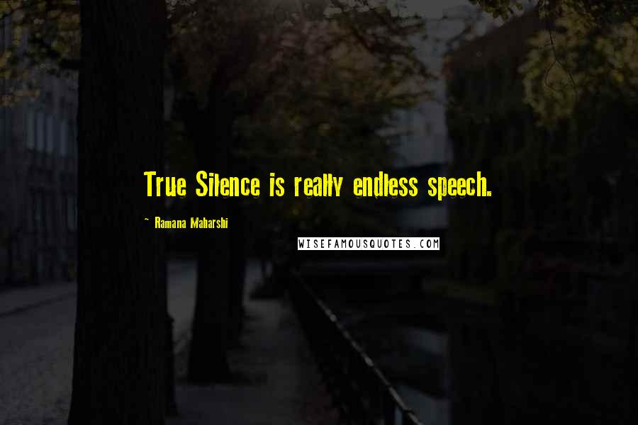 Ramana Maharshi Quotes: True Silence is really endless speech.