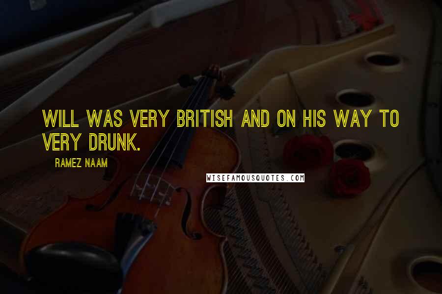 Ramez Naam Quotes: Will was very British and on his way to very drunk.