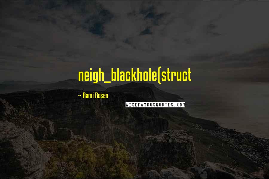 Rami Rosen Quotes: neigh_blackhole(struct