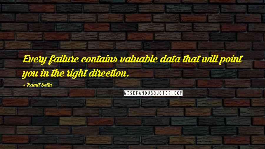 Ramit Sethi Quotes: Every failure contains valuable data that will point you in the right direction.
