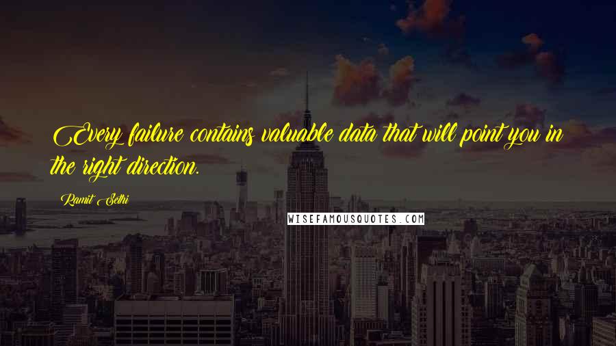 Ramit Sethi Quotes: Every failure contains valuable data that will point you in the right direction.