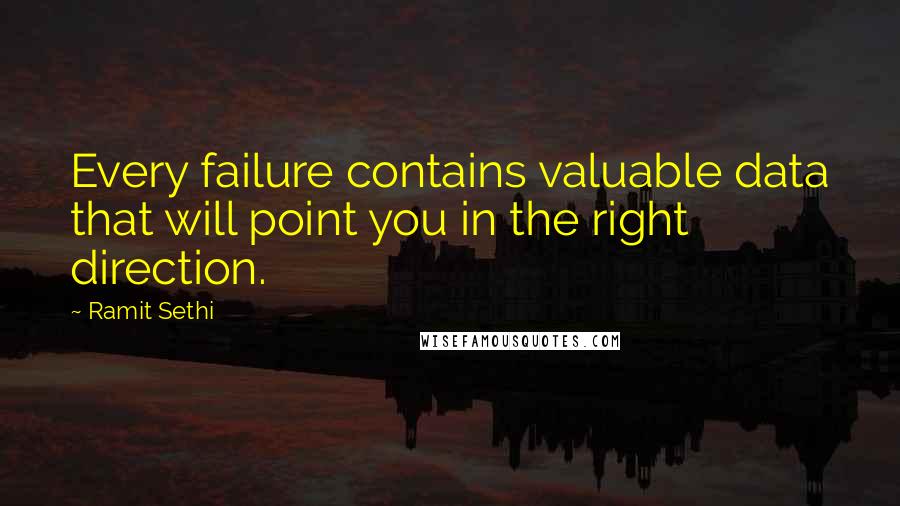 Ramit Sethi Quotes: Every failure contains valuable data that will point you in the right direction.