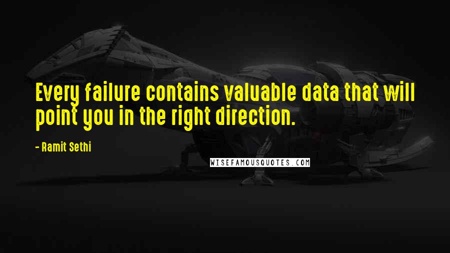 Ramit Sethi Quotes: Every failure contains valuable data that will point you in the right direction.