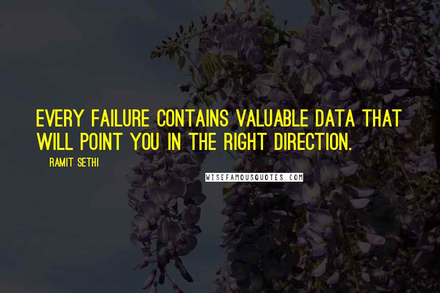 Ramit Sethi Quotes: Every failure contains valuable data that will point you in the right direction.