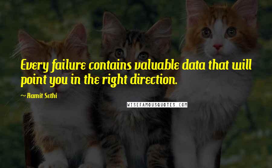 Ramit Sethi Quotes: Every failure contains valuable data that will point you in the right direction.