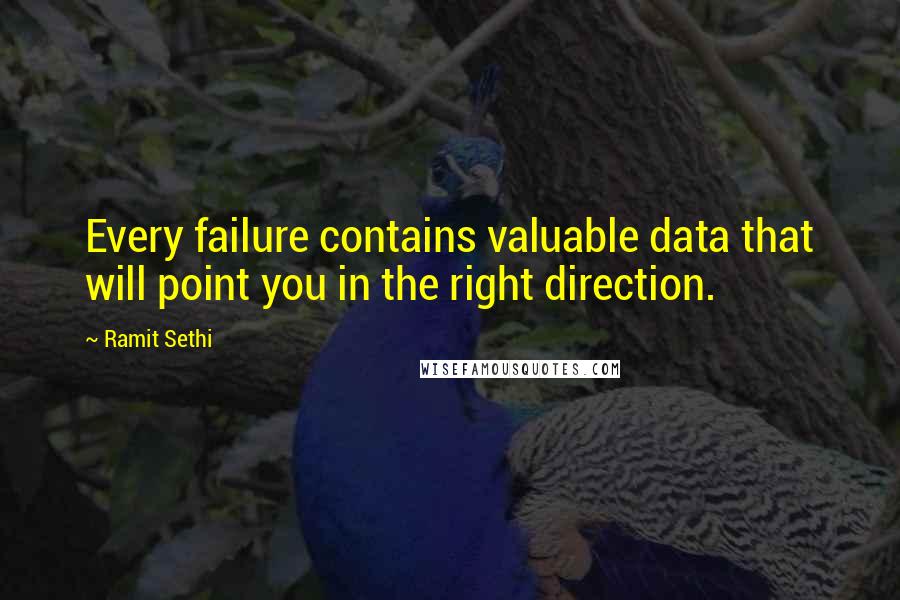 Ramit Sethi Quotes: Every failure contains valuable data that will point you in the right direction.