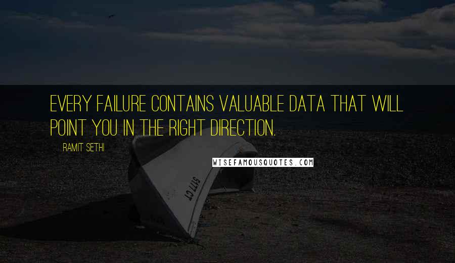 Ramit Sethi Quotes: Every failure contains valuable data that will point you in the right direction.