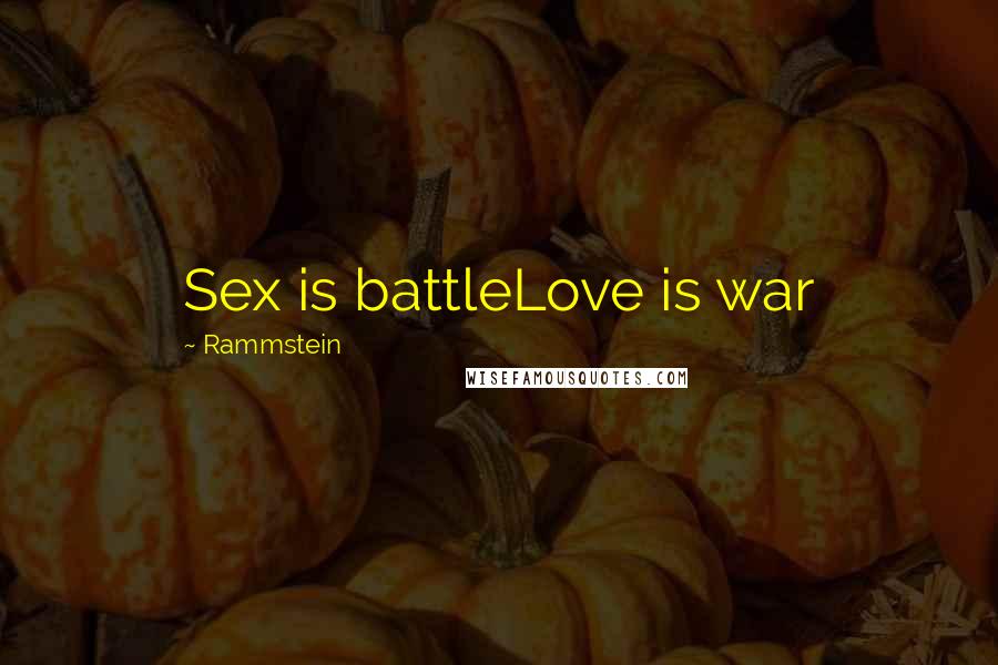 Rammstein Quotes: Sex is battleLove is war