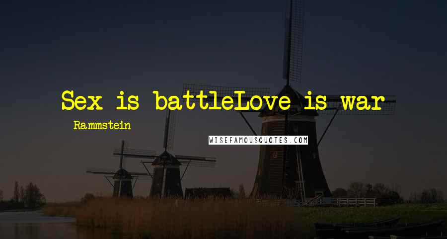 Rammstein Quotes: Sex is battleLove is war