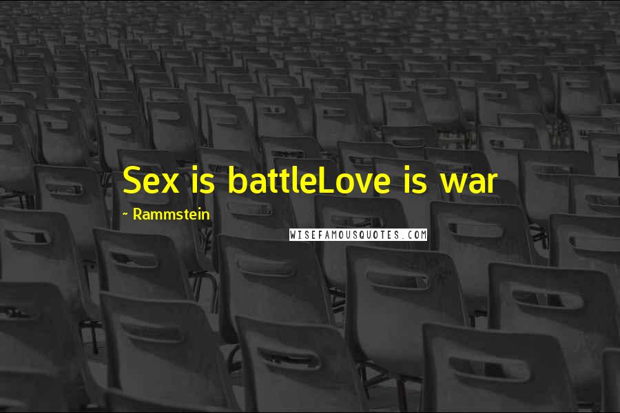 Rammstein Quotes: Sex is battleLove is war