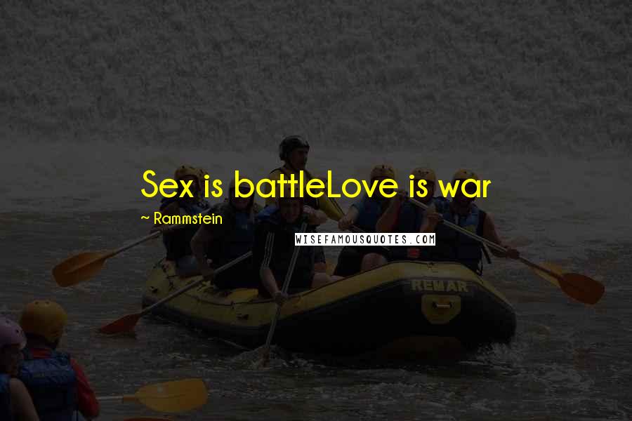 Rammstein Quotes: Sex is battleLove is war