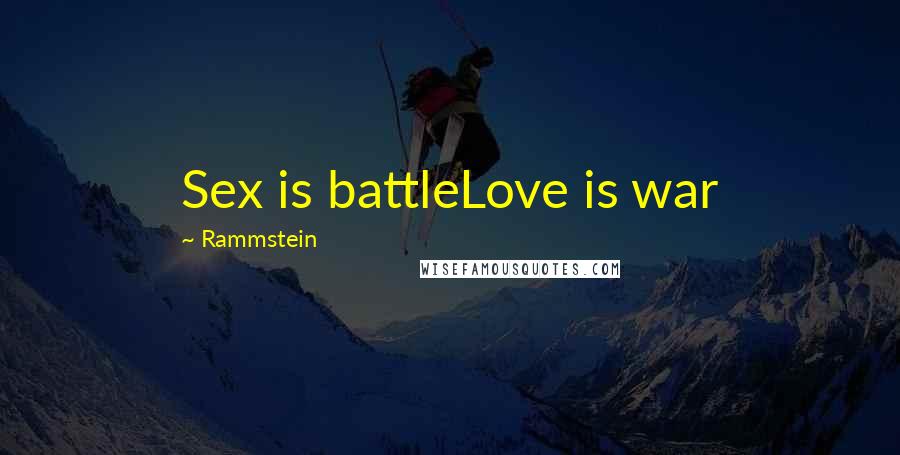 Rammstein Quotes: Sex is battleLove is war