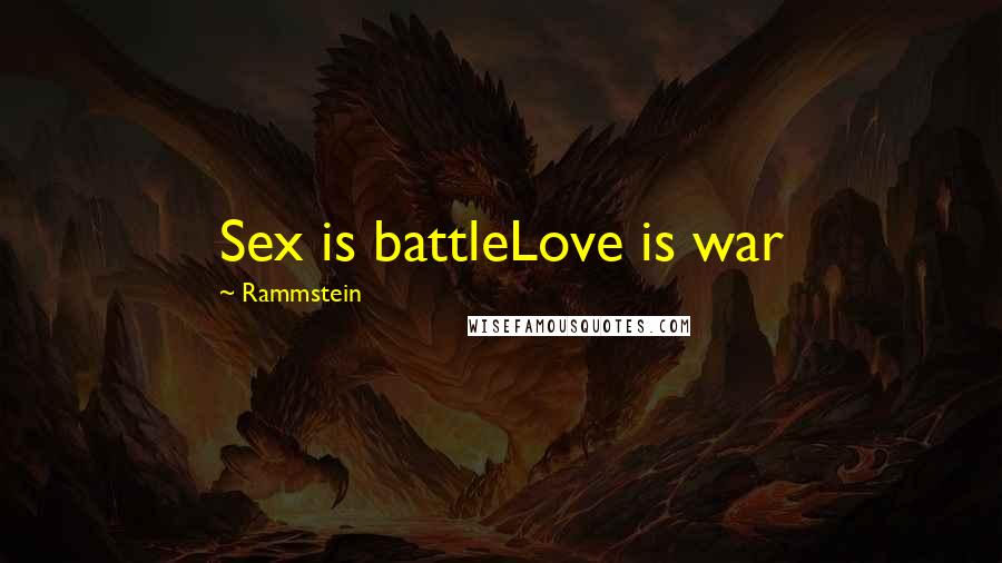 Rammstein Quotes: Sex is battleLove is war