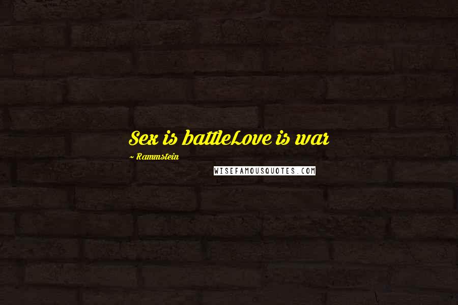 Rammstein Quotes: Sex is battleLove is war