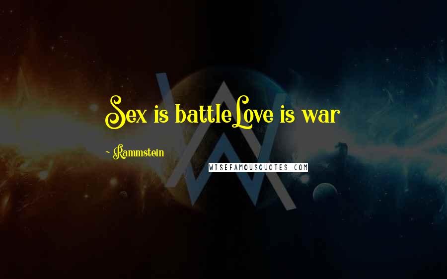Rammstein Quotes: Sex is battleLove is war