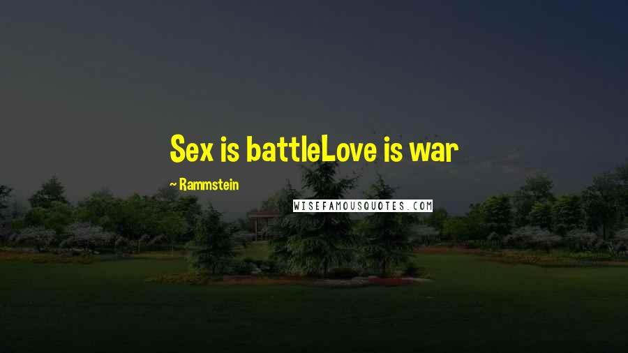 Rammstein Quotes: Sex is battleLove is war