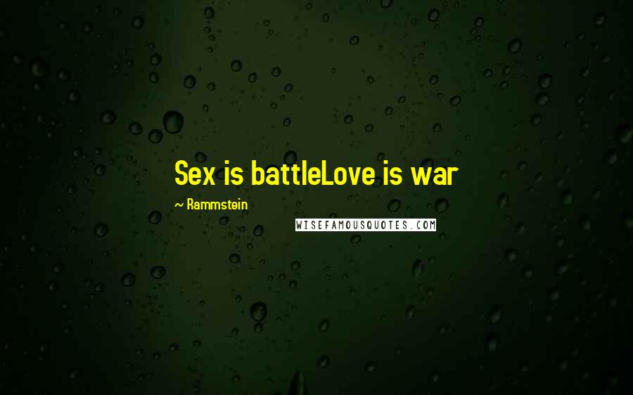 Rammstein Quotes: Sex is battleLove is war