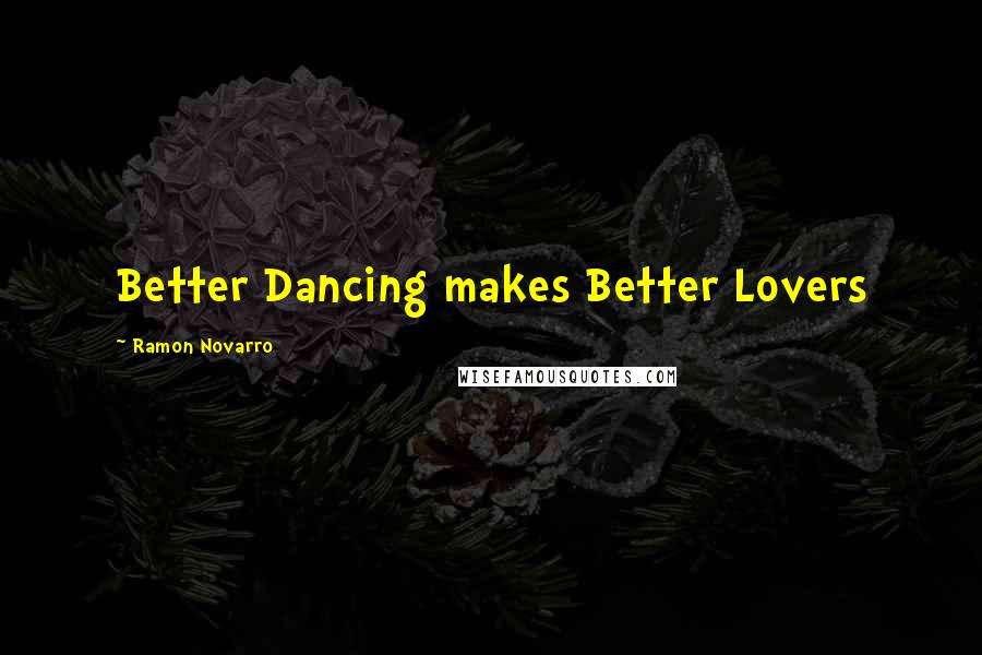 Ramon Novarro Quotes: Better Dancing makes Better Lovers