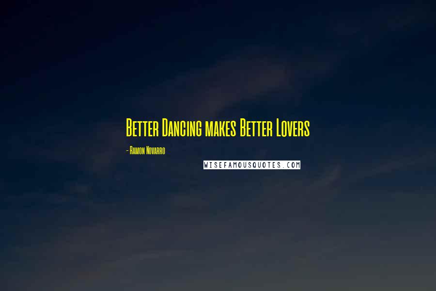 Ramon Novarro Quotes: Better Dancing makes Better Lovers