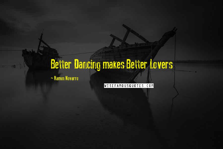 Ramon Novarro Quotes: Better Dancing makes Better Lovers