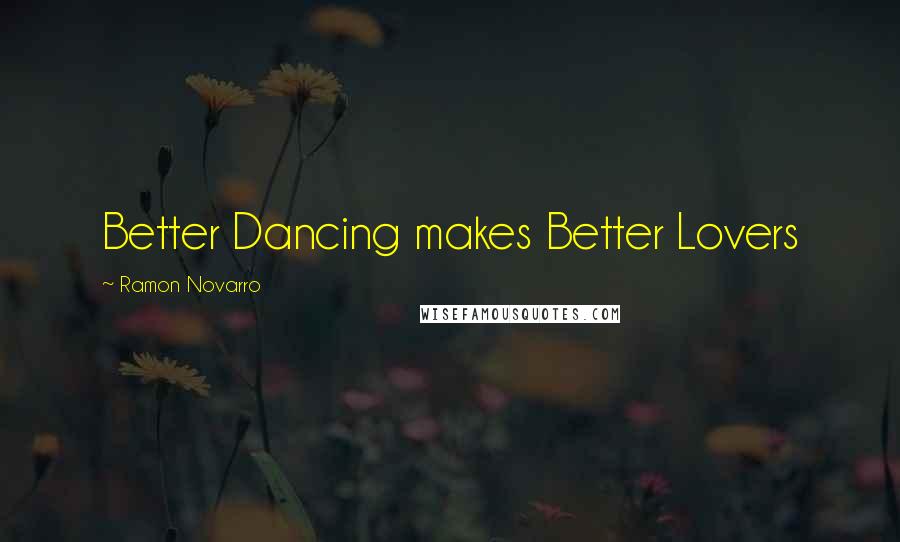 Ramon Novarro Quotes: Better Dancing makes Better Lovers