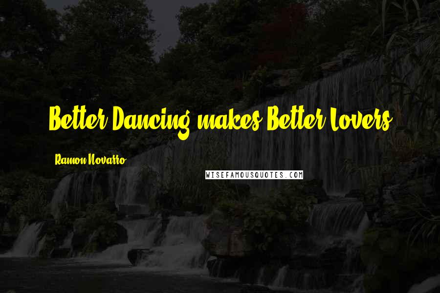 Ramon Novarro Quotes: Better Dancing makes Better Lovers