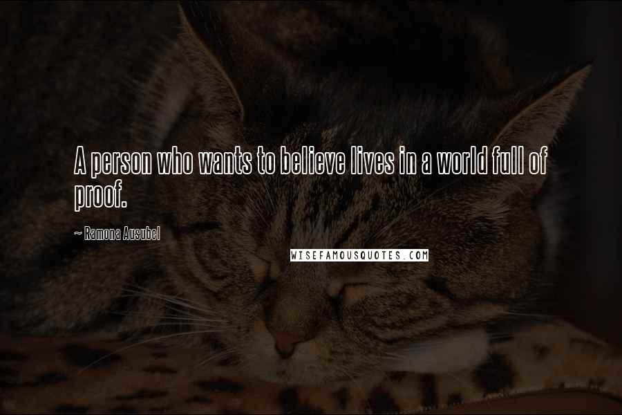 Ramona Ausubel Quotes: A person who wants to believe lives in a world full of proof.