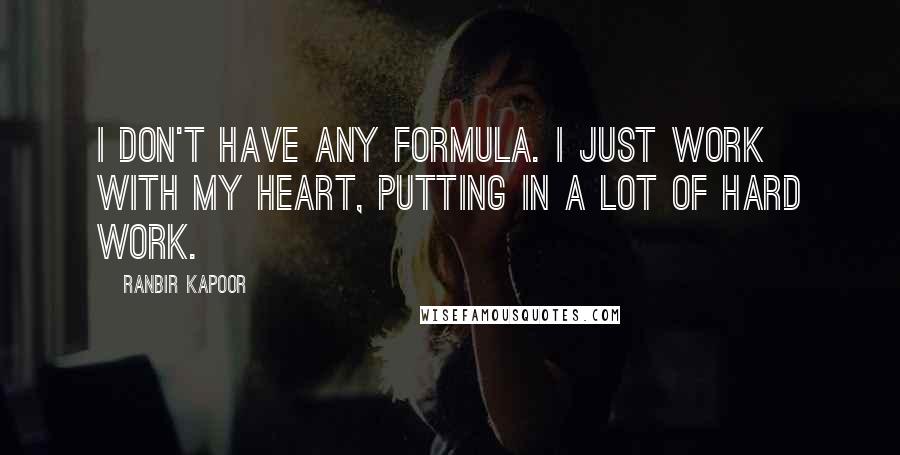 Ranbir Kapoor Quotes: I don't have any formula. I just work with my heart, putting in a lot of hard work.