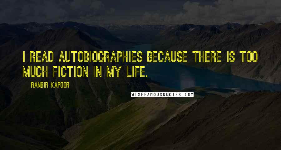 Ranbir Kapoor Quotes: I read autobiographies because there is too much fiction in my life.