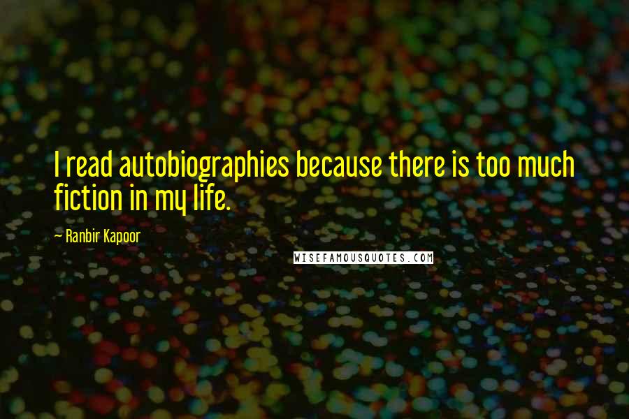 Ranbir Kapoor Quotes: I read autobiographies because there is too much fiction in my life.