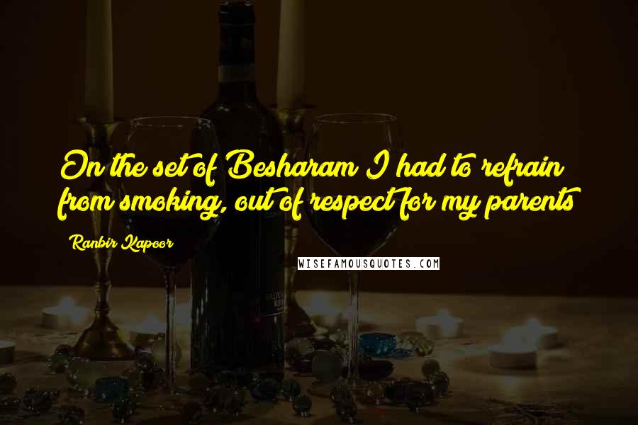 Ranbir Kapoor Quotes: On the set of Besharam I had to refrain from smoking, out of respect for my parents