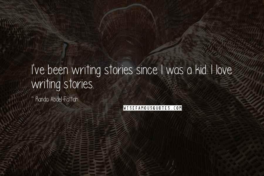 Randa Abdel-Fattah Quotes: I've been writing stories since I was a kid. I love writing stories.