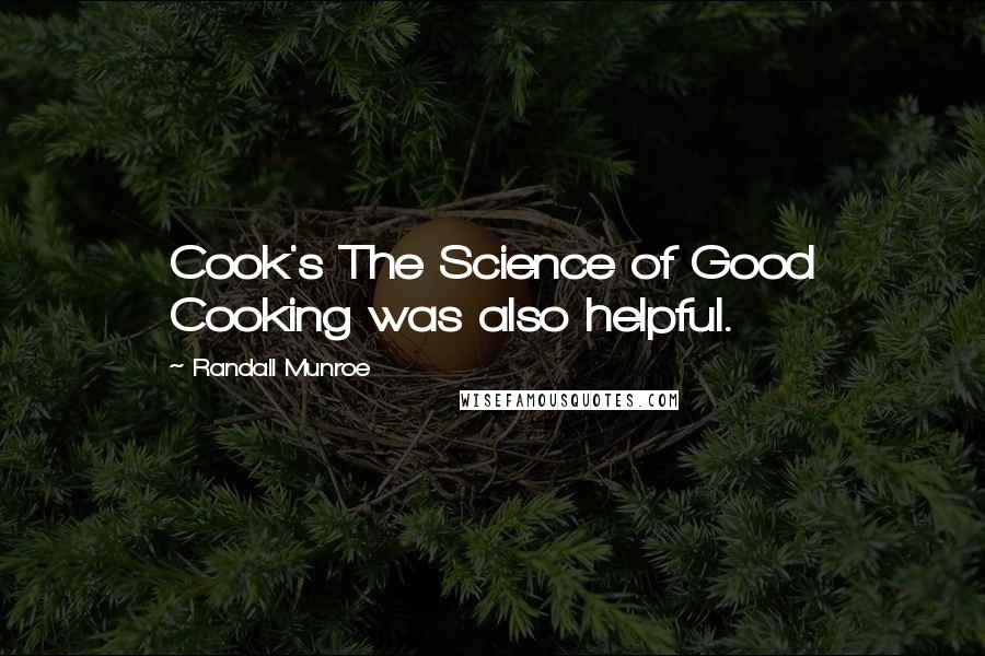 Randall Munroe Quotes: Cook's The Science of Good Cooking was also helpful.