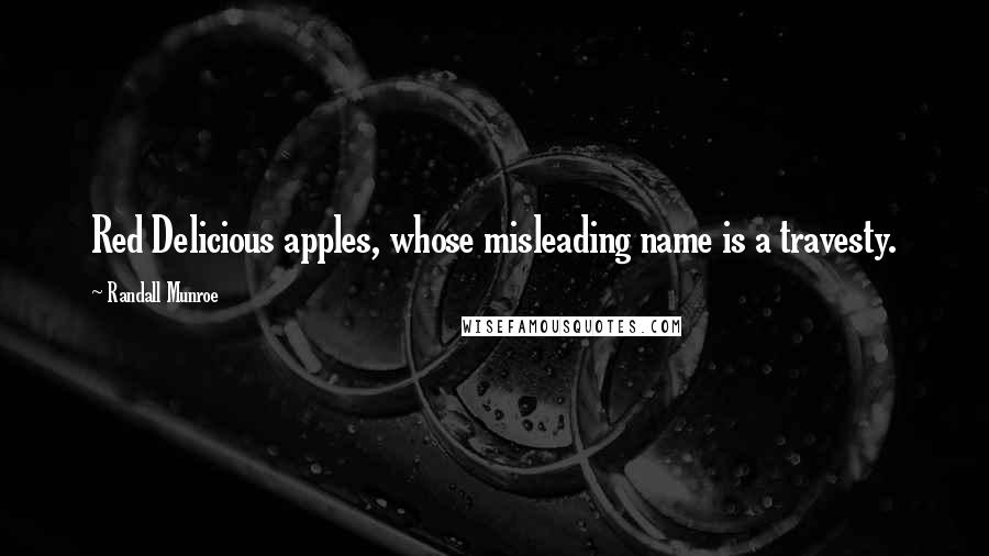 Randall Munroe Quotes: Red Delicious apples, whose misleading name is a travesty.