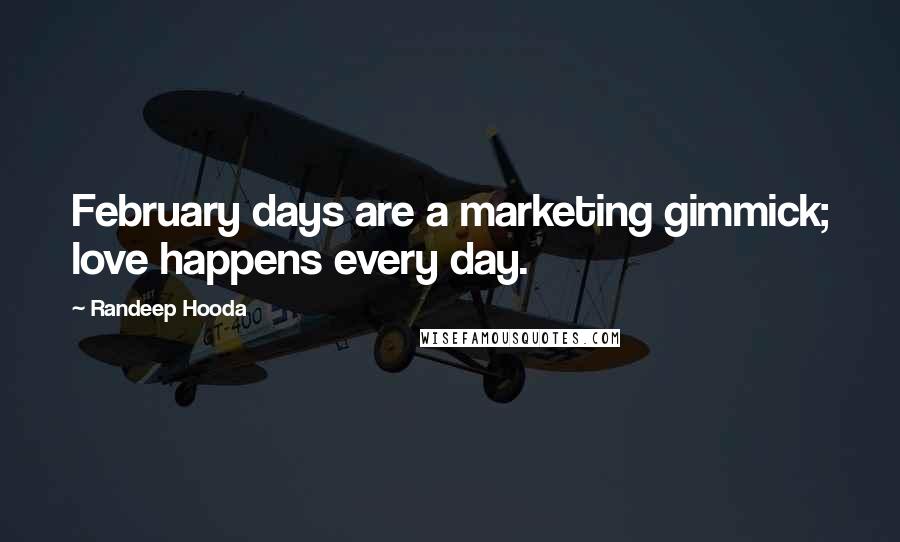 Randeep Hooda Quotes: February days are a marketing gimmick; love happens every day.