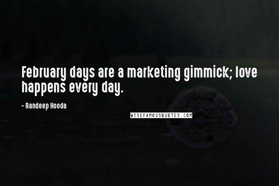 Randeep Hooda Quotes: February days are a marketing gimmick; love happens every day.
