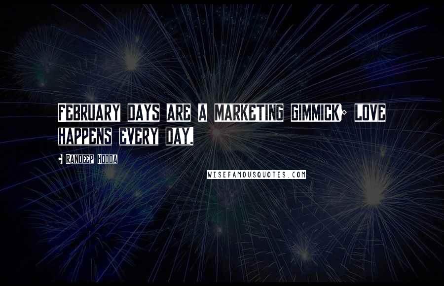 Randeep Hooda Quotes: February days are a marketing gimmick; love happens every day.