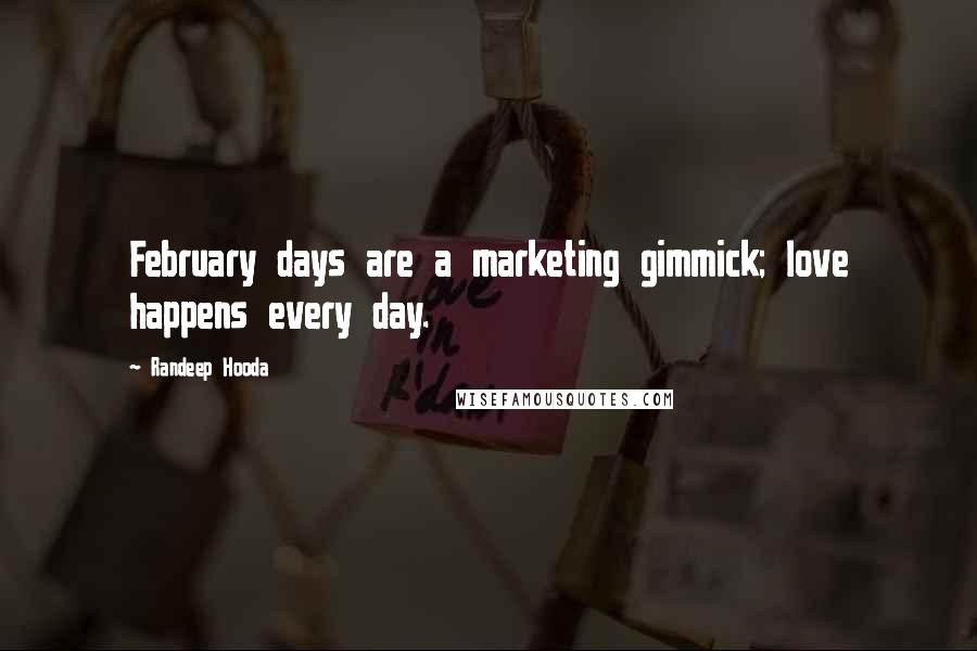 Randeep Hooda Quotes: February days are a marketing gimmick; love happens every day.