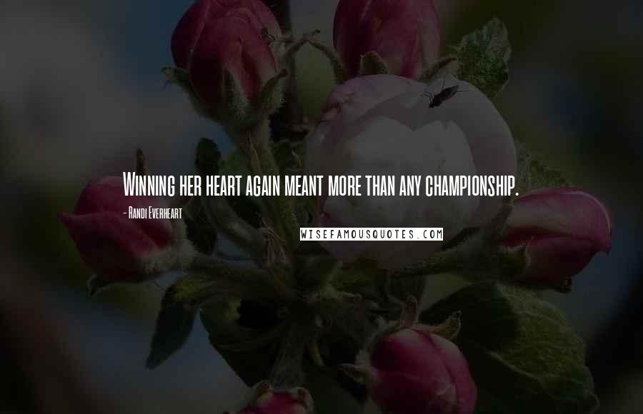Randi Everheart Quotes: Winning her heart again meant more than any championship.