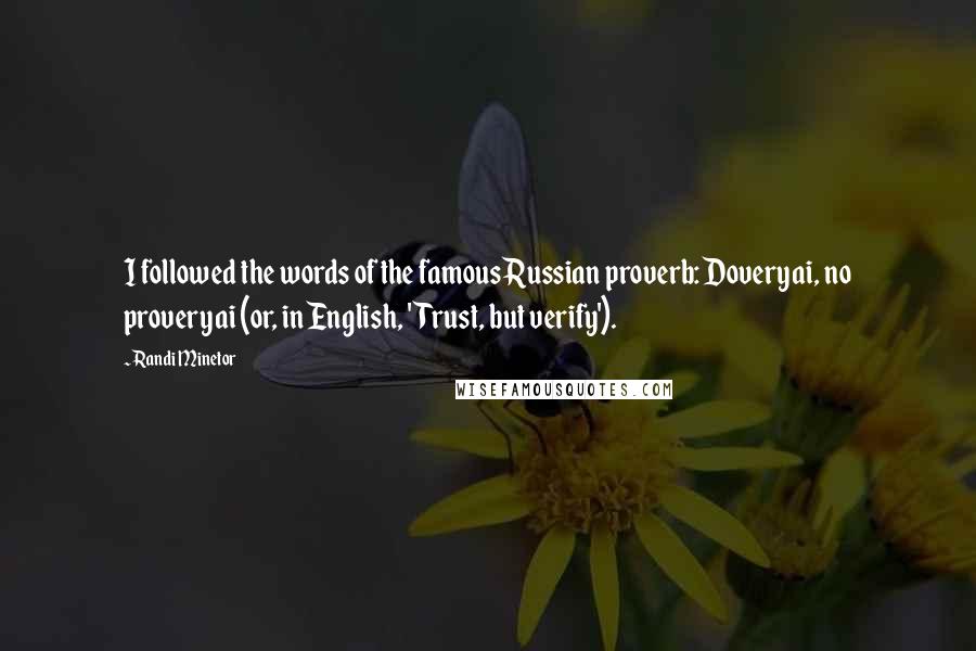 Randi Minetor Quotes: I followed the words of the famous Russian proverb: Doveryai, no proveryai (or, in English, 'Trust, but verify').