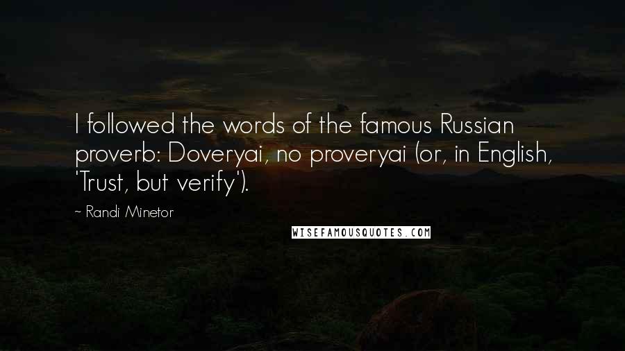 Randi Minetor Quotes: I followed the words of the famous Russian proverb: Doveryai, no proveryai (or, in English, 'Trust, but verify').