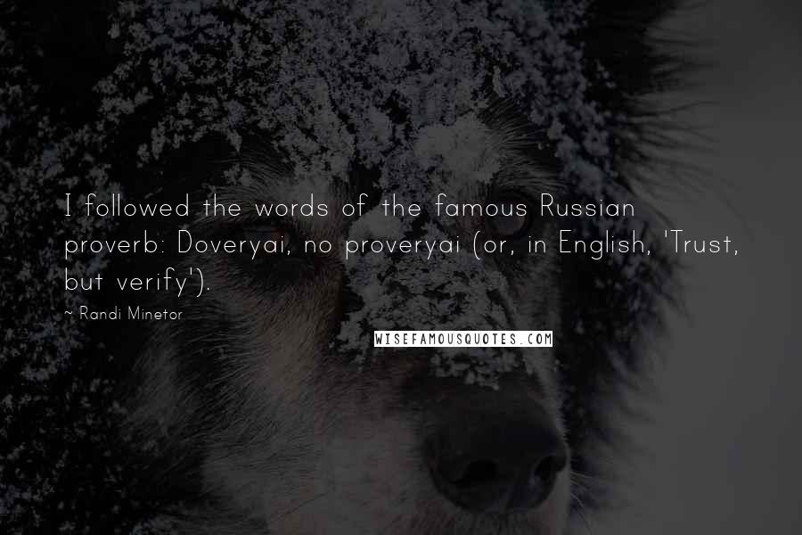 Randi Minetor Quotes: I followed the words of the famous Russian proverb: Doveryai, no proveryai (or, in English, 'Trust, but verify').