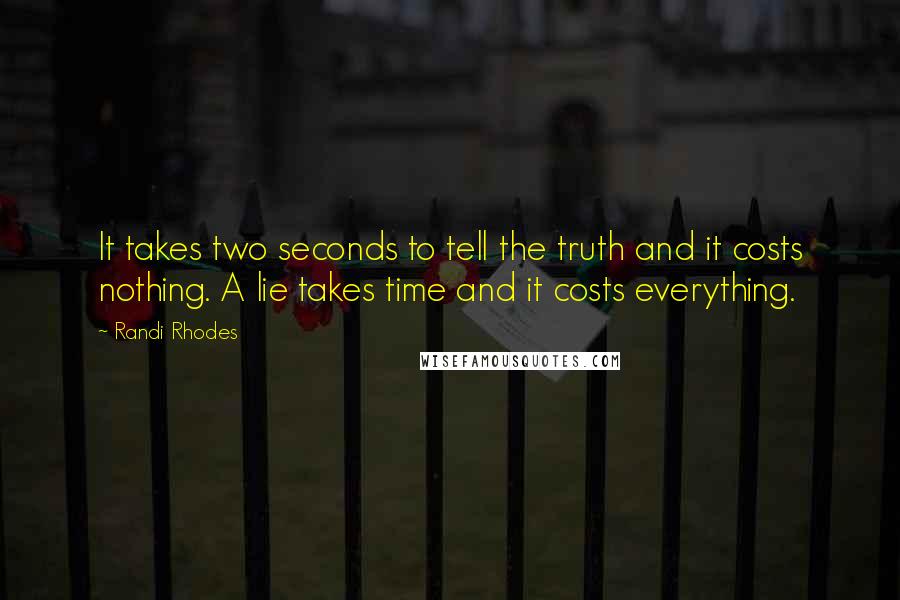 Randi Rhodes Quotes: It takes two seconds to tell the truth and it costs nothing. A lie takes time and it costs everything.