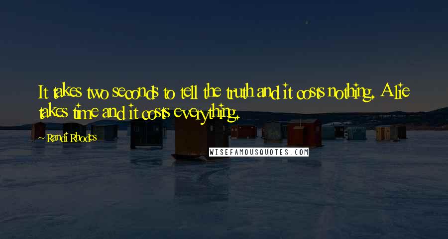 Randi Rhodes Quotes: It takes two seconds to tell the truth and it costs nothing. A lie takes time and it costs everything.