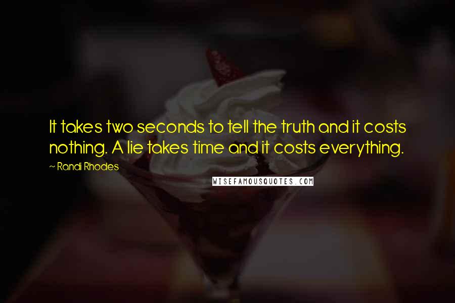 Randi Rhodes Quotes: It takes two seconds to tell the truth and it costs nothing. A lie takes time and it costs everything.