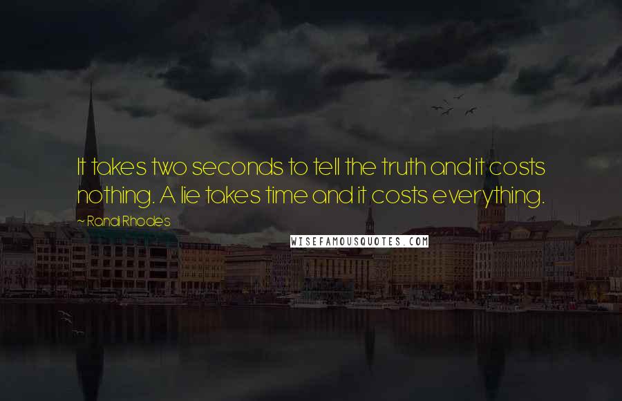 Randi Rhodes Quotes: It takes two seconds to tell the truth and it costs nothing. A lie takes time and it costs everything.