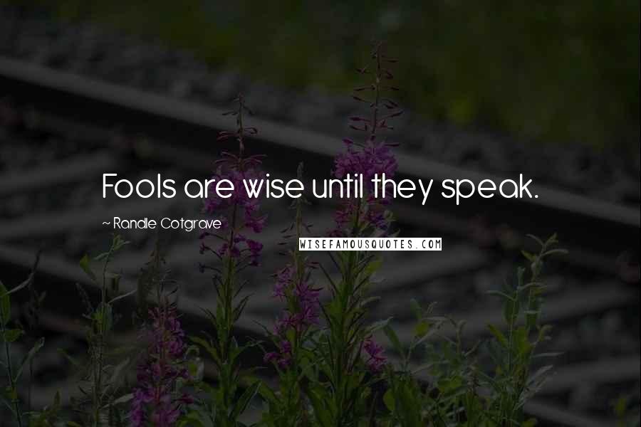 Randle Cotgrave Quotes: Fools are wise until they speak.